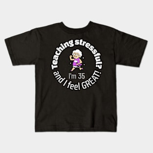 Teaching isn't stressful. It feels great. Kids T-Shirt